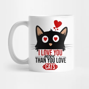 I love you more than you love cats Mug